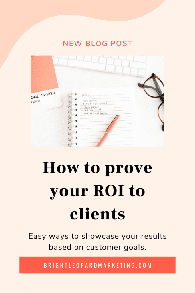 These easy ways to prove your ROI to clients will help you to showcase your results based on customer goals.